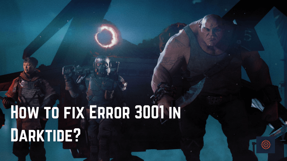 How to fix Error 3001 in Darktide