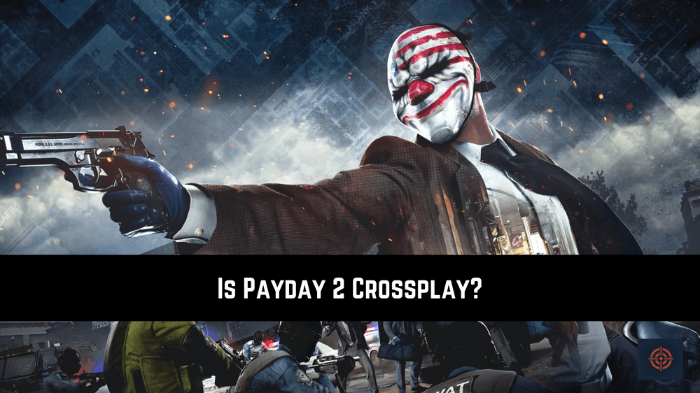 Is Payday 2 Crossplay