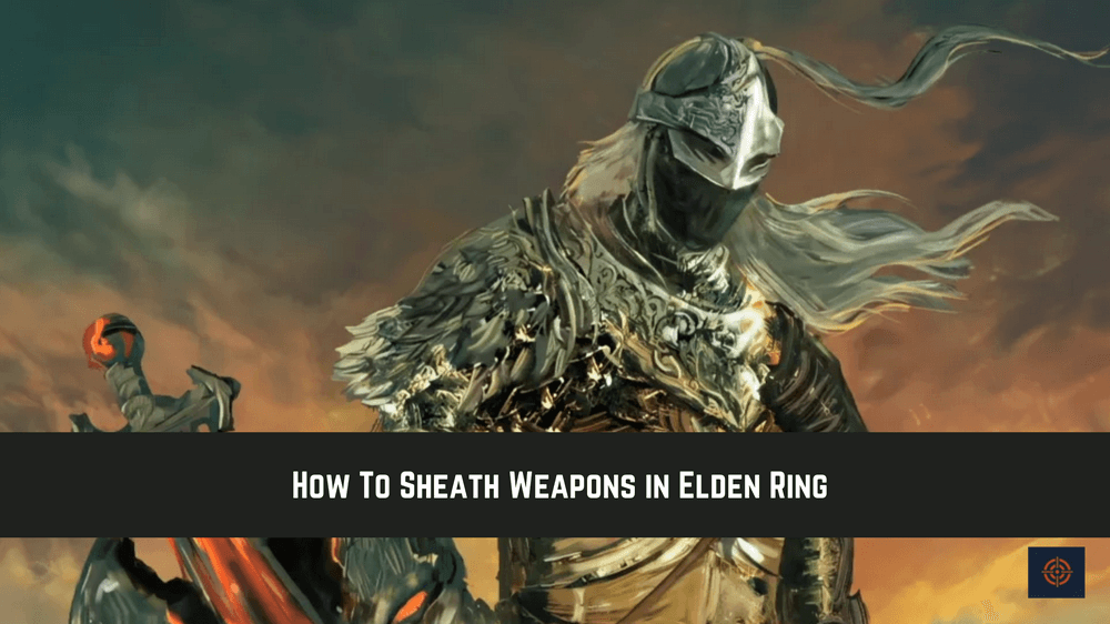 How To Sheath Weapons in Elden Ring