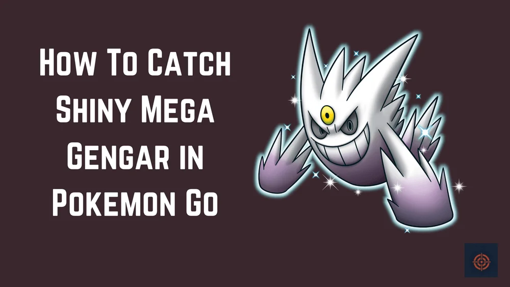 how to catch Shiny Mega Gengar in Pokemon Go