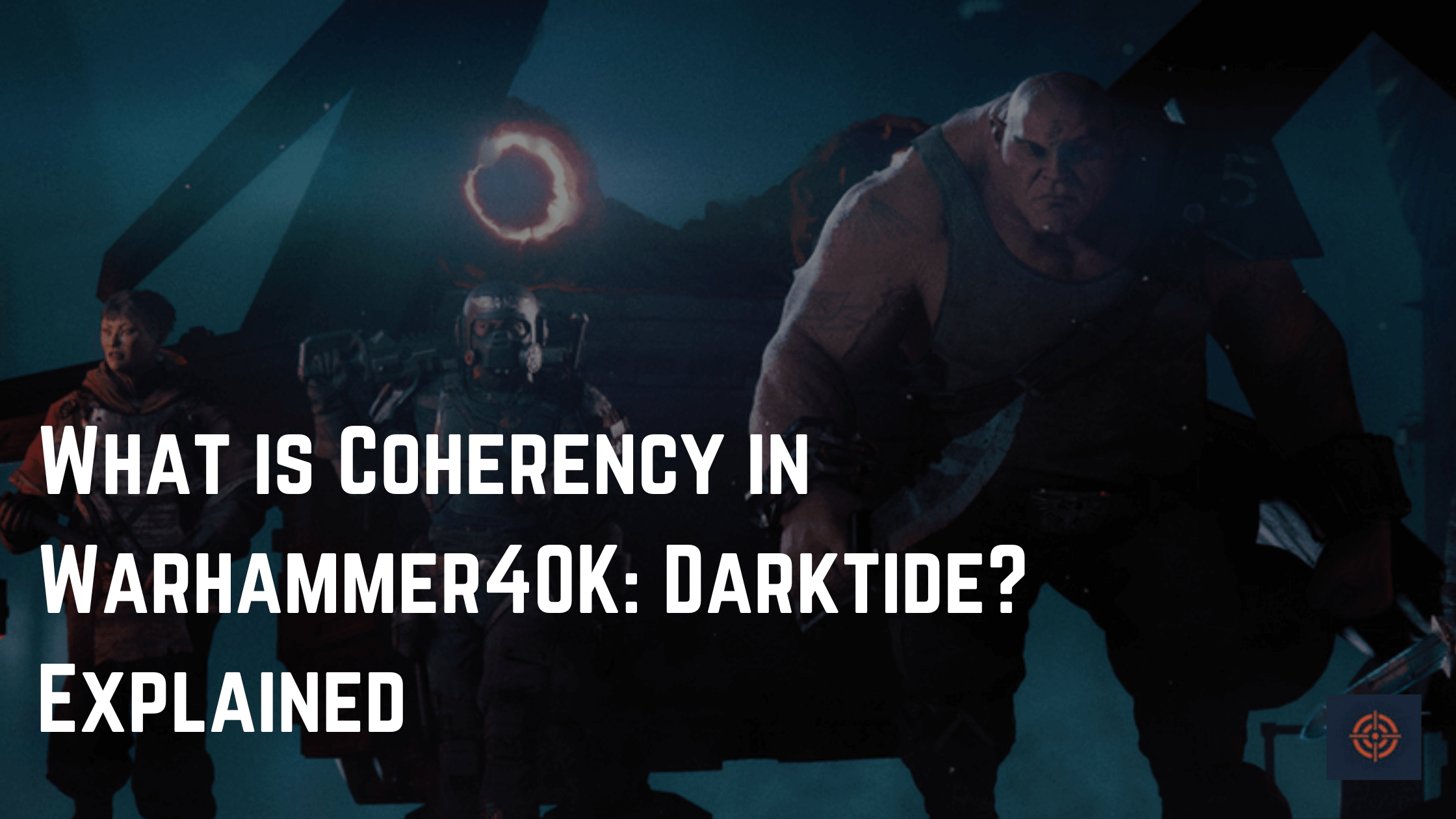 What is Coherency in Warhammer40K: Darktide