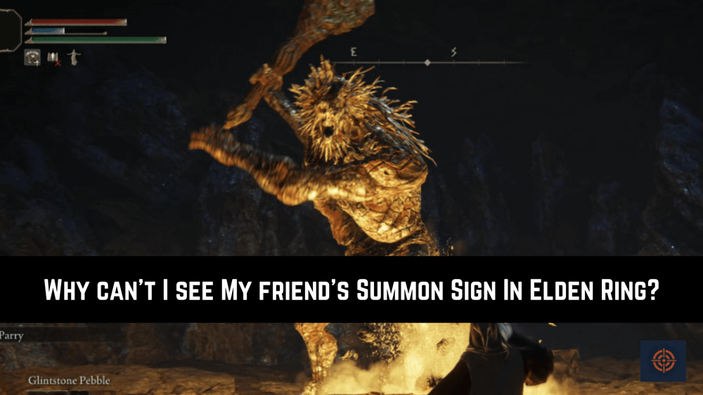 Why can’t I see My friend’s Summon Sign In Elden Ring