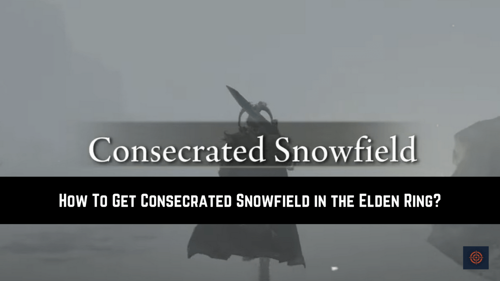 How To Get To Consecrated Snowfield Elden Ring