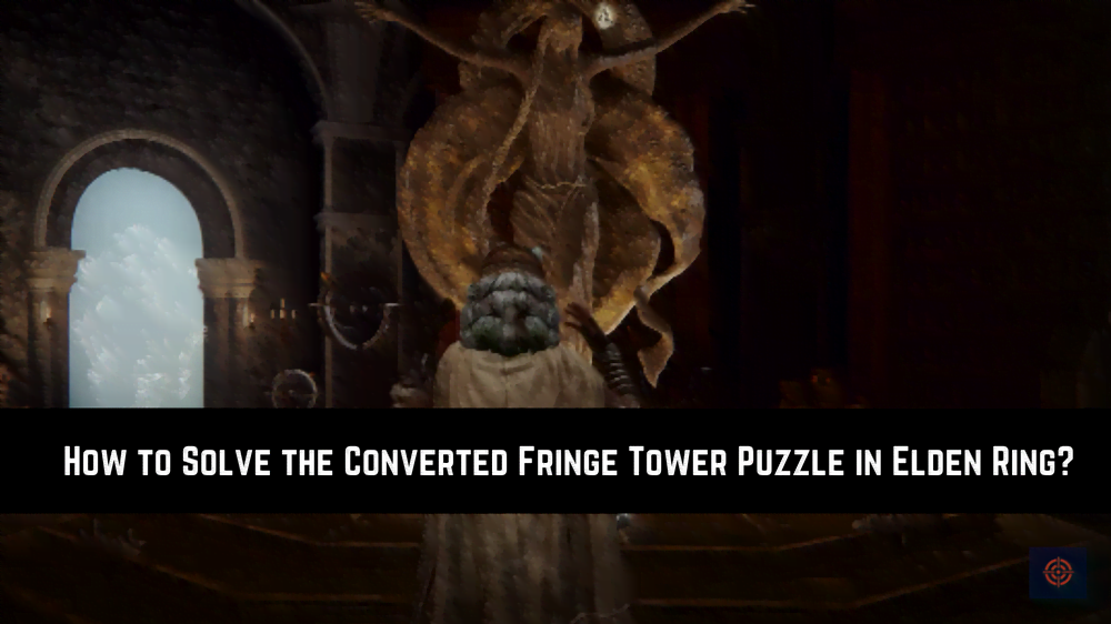 Solve the Converted Fringe Tower Puzzle in Elden Ring