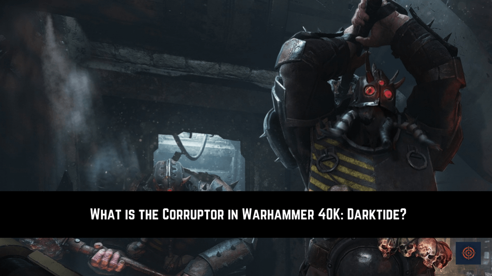 What is the Corruptor in Darktide