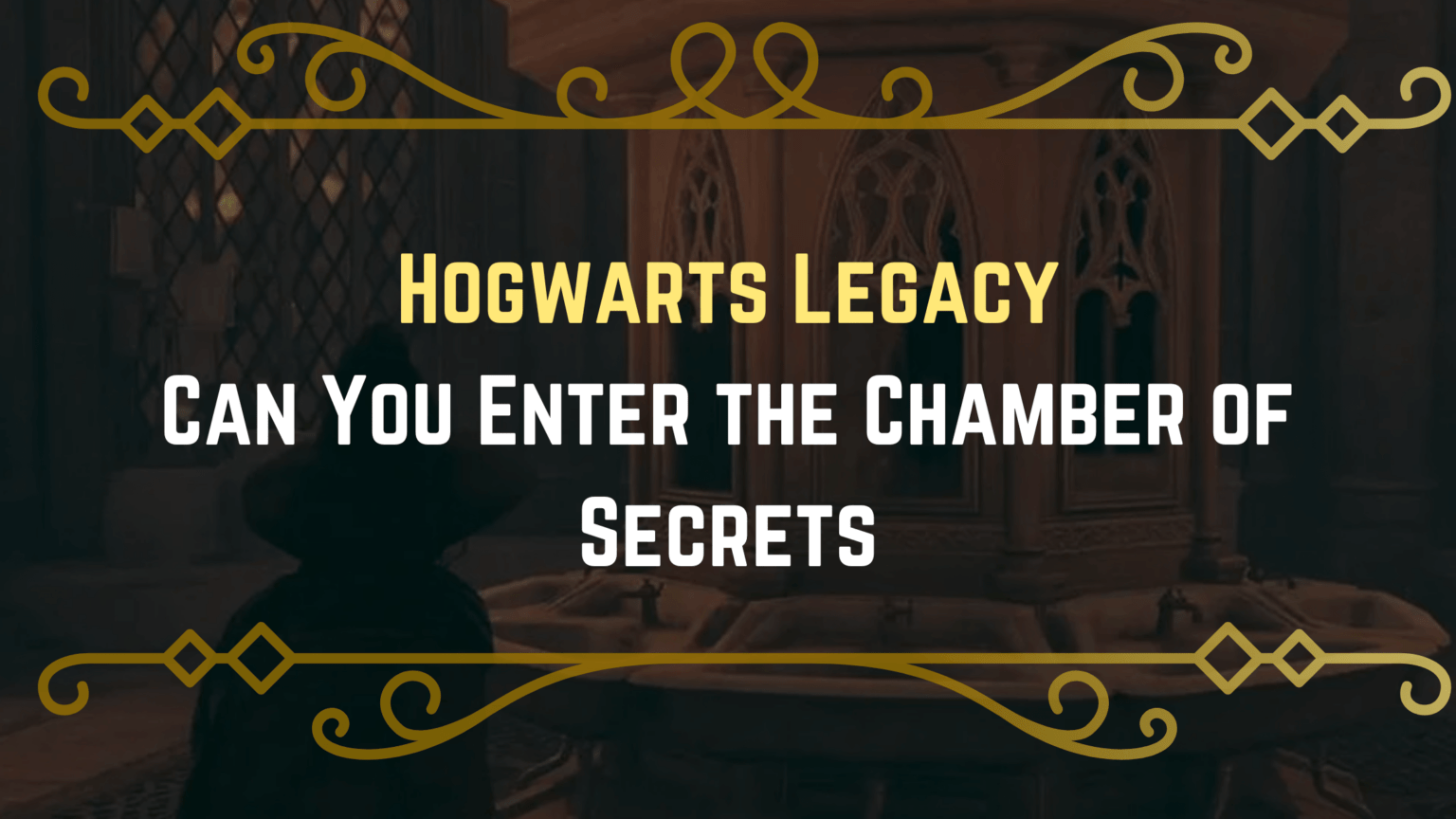 Can You Enter The Chamber Of Secrets In Hogwarts Legacy - Gameinstants