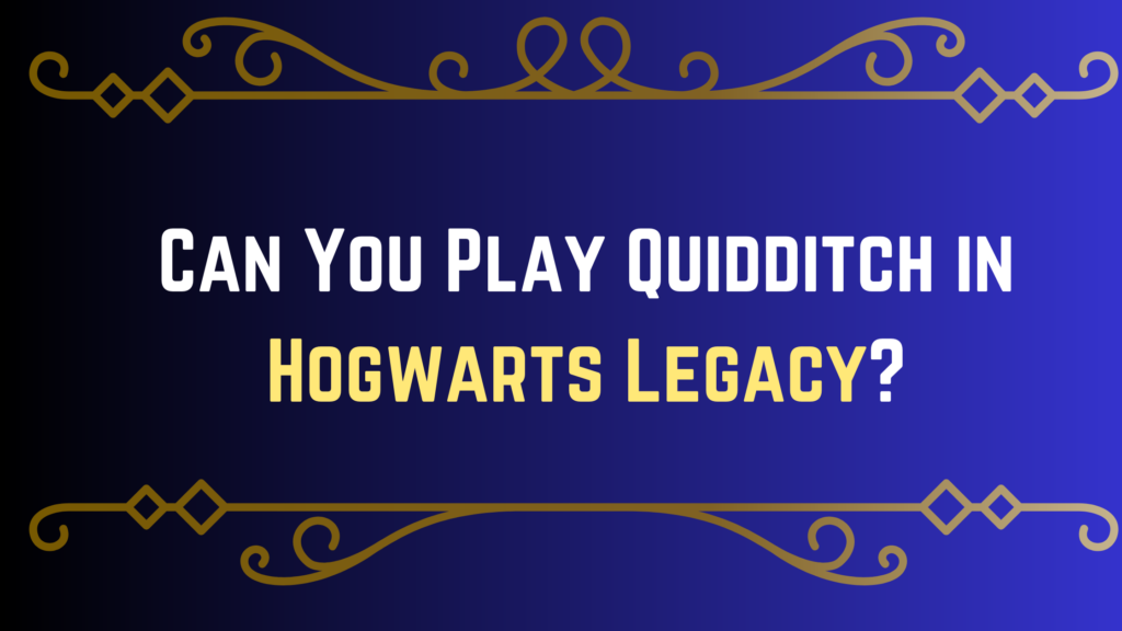 Can You Play Quidditch In Hogwarts Legacy? Answered - Gameinstants