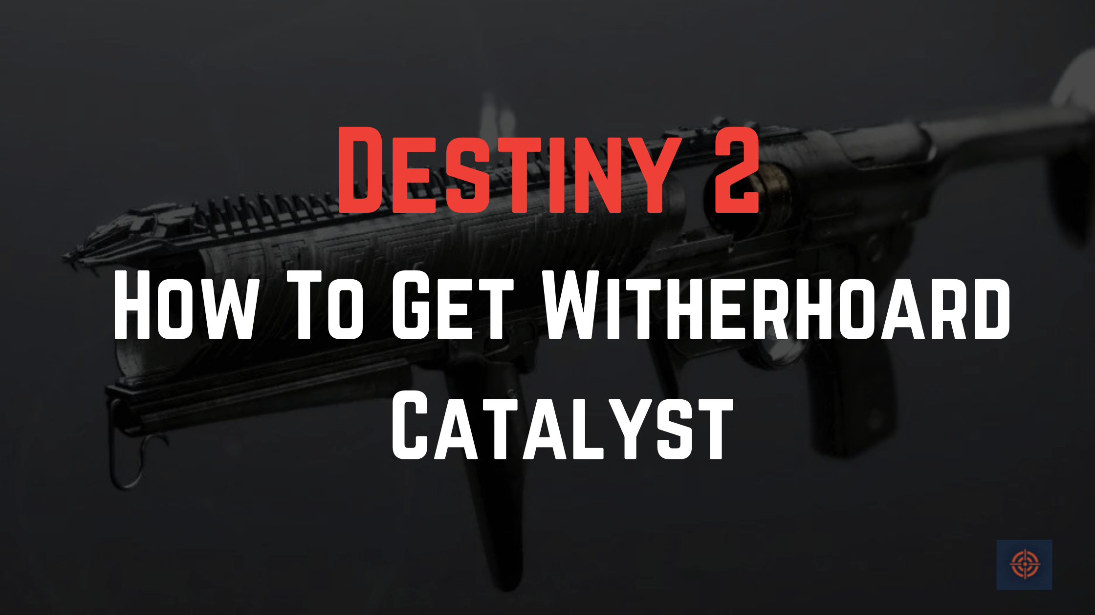 Destiny 2 How To Get Witherhoard Catalyst