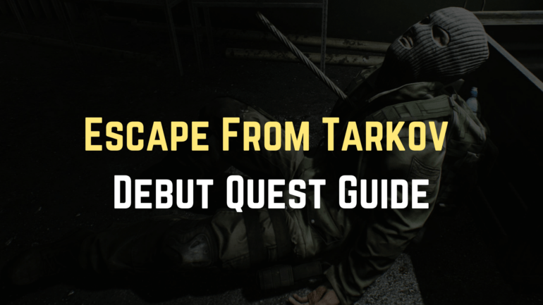 Escape From Tarkov Debut Quest Guide - Gameinstants