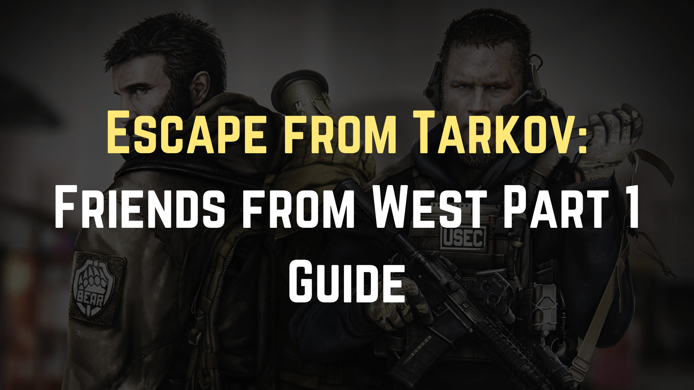 Escape from Tarkov Friends from West Part 1 Guide