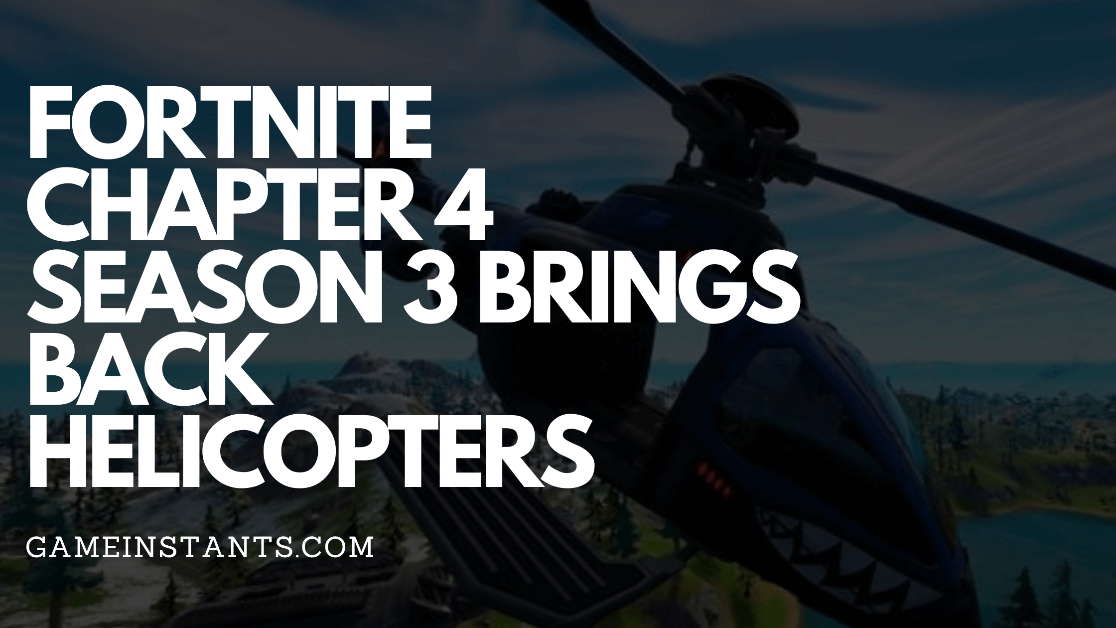 Fortnite Chapter 4 Season 3 Brings Back Helicopters