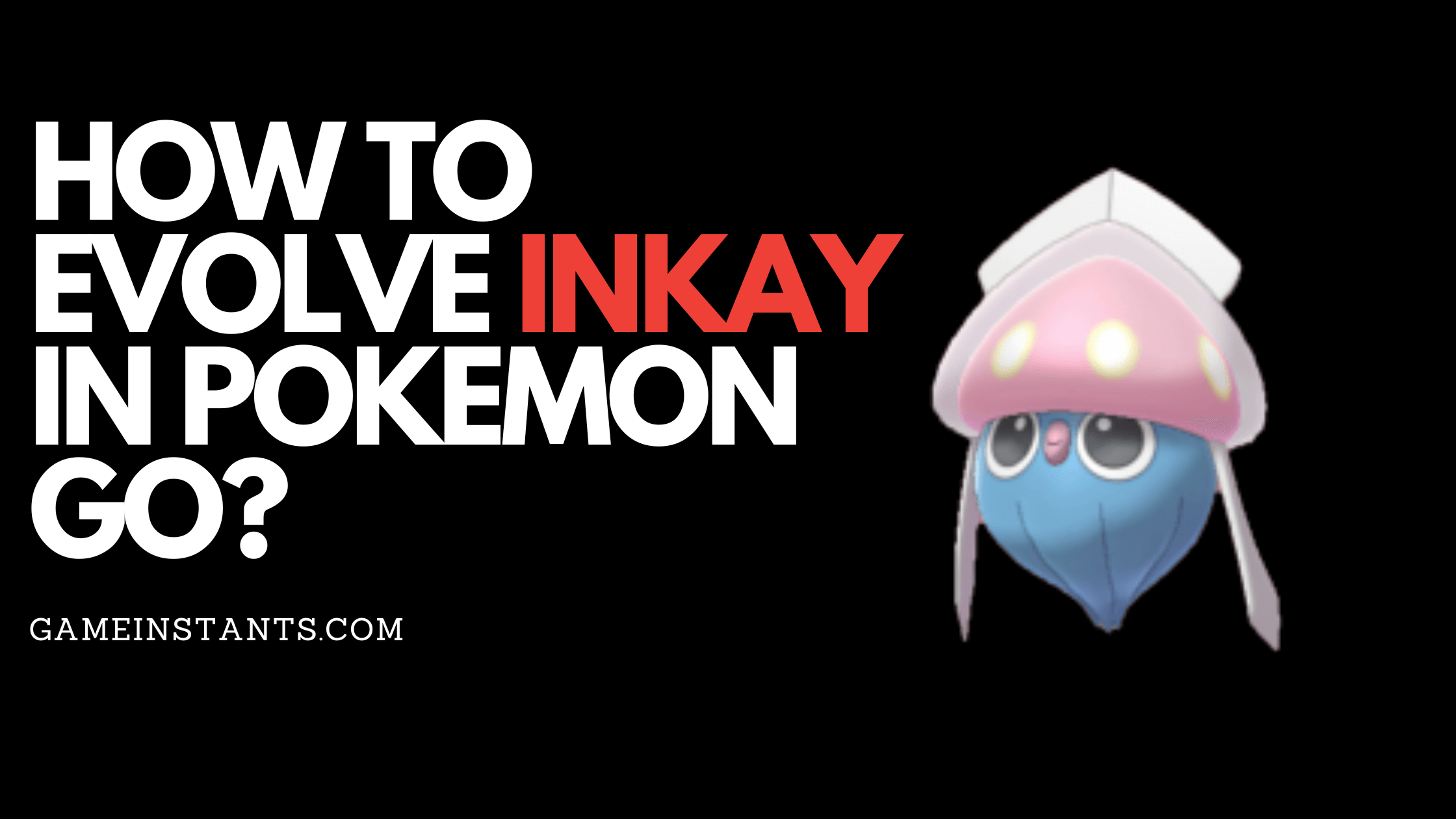Evolve Inkay in Pokemon Go