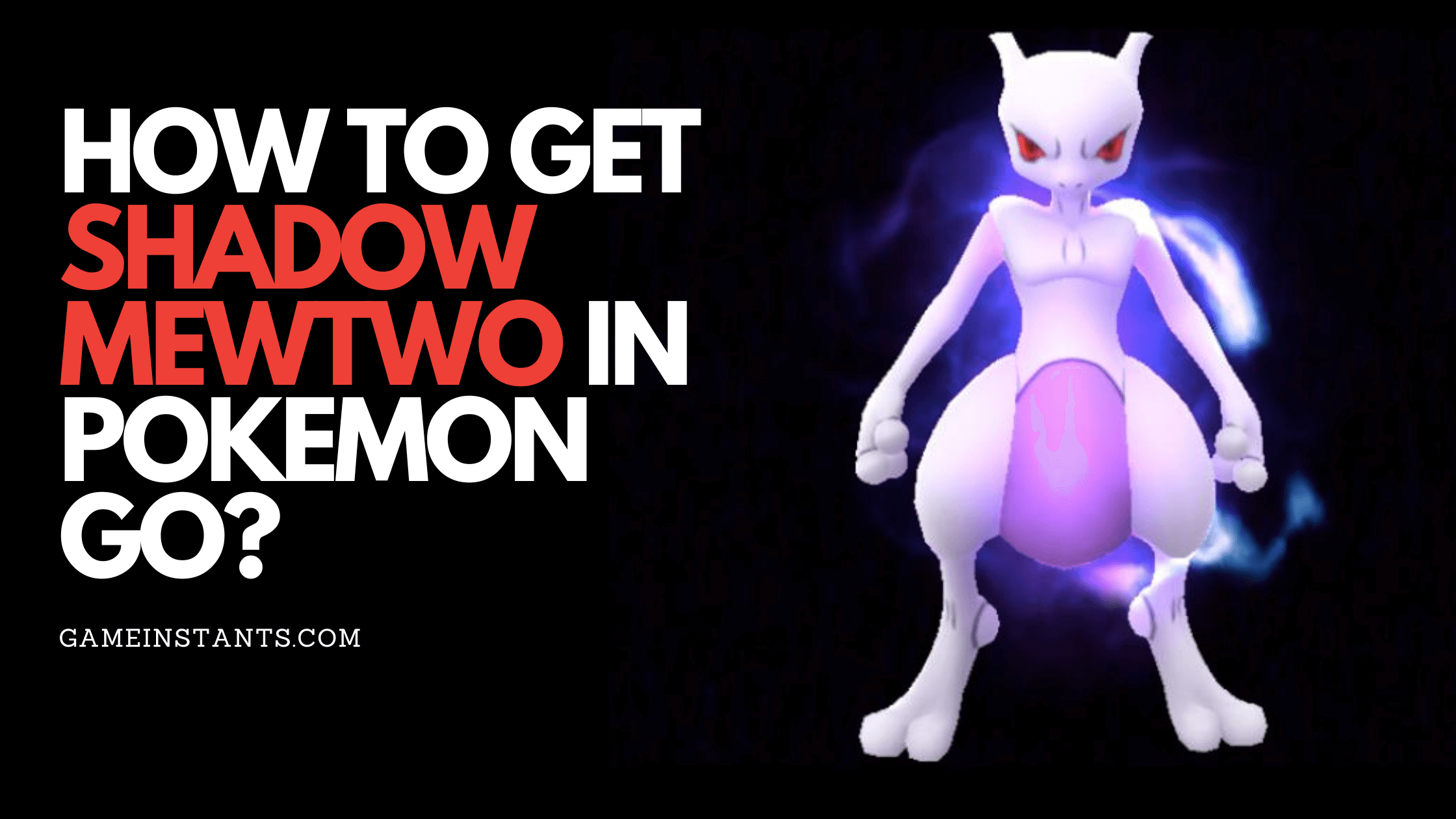 How To Get Shadow Mewtwo in Pokemon Go