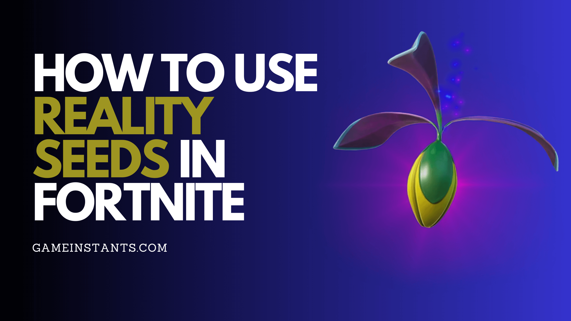 How To Use Reality Seeds in Fortnite