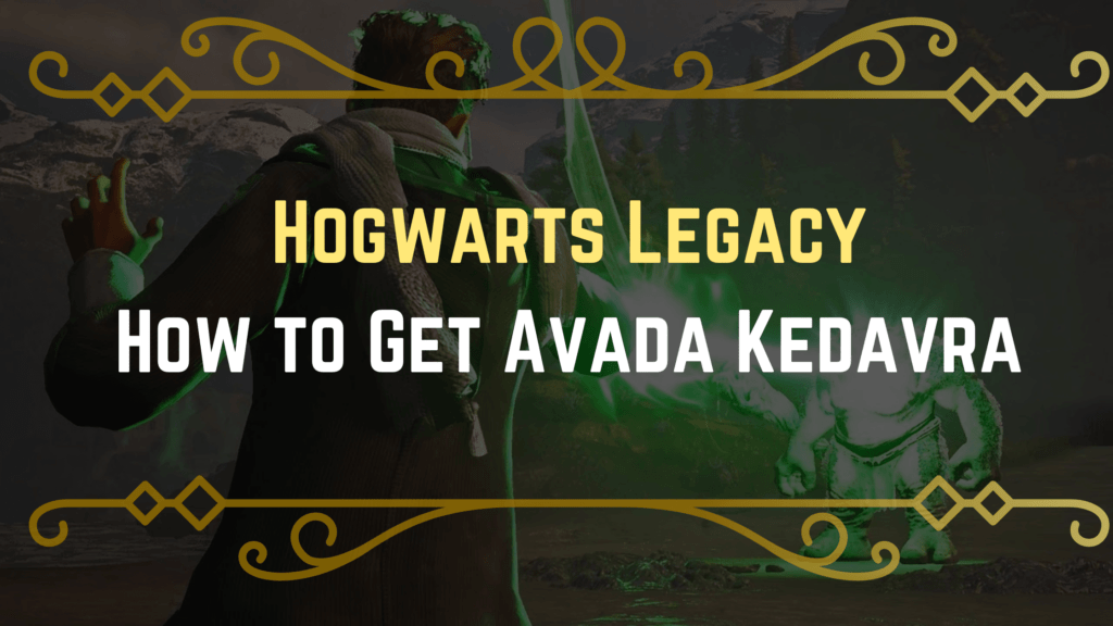 How To Get Avada Kedavra In Hogwarts Legacy - Gameinstants