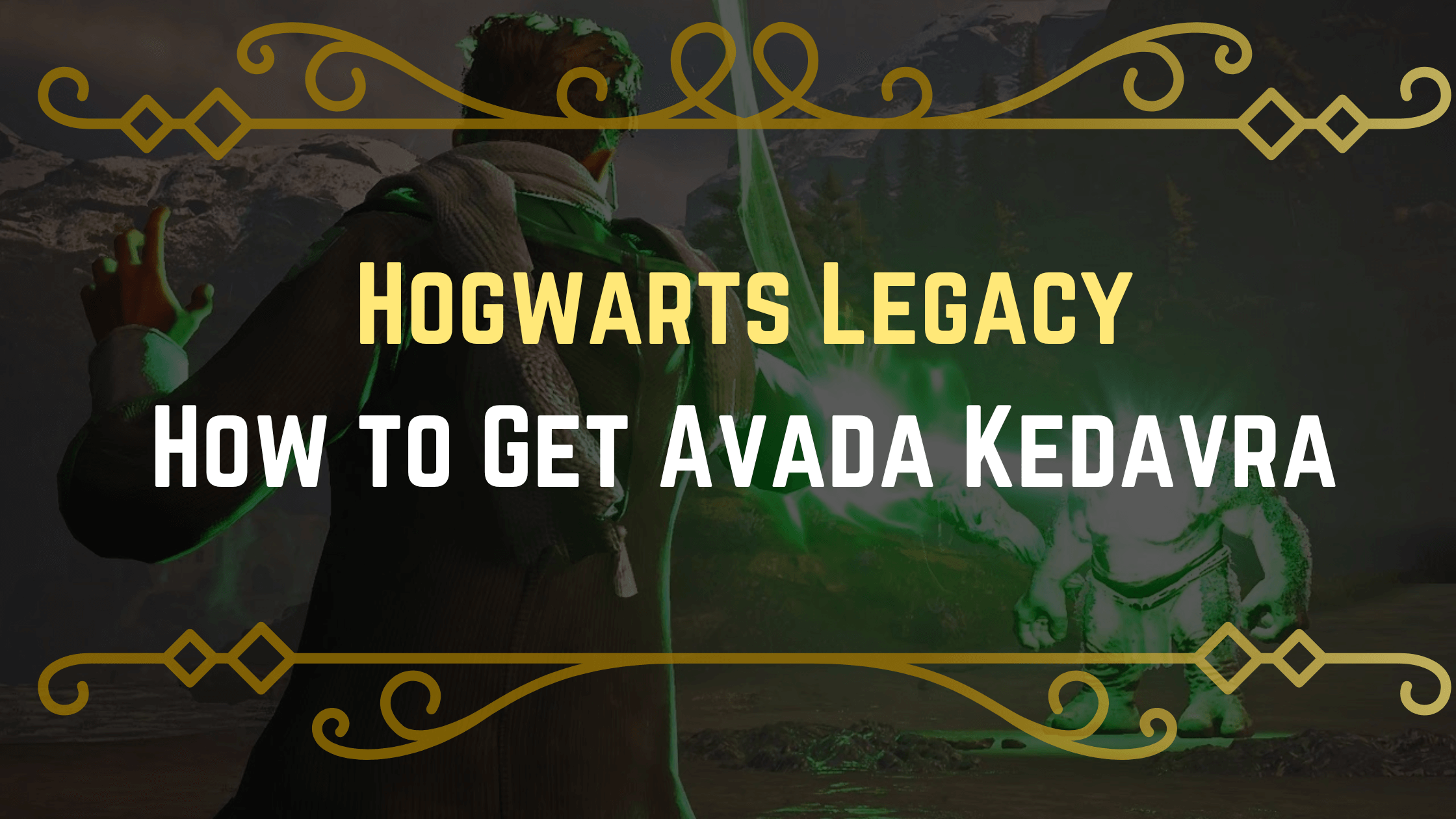 How to Get Avada Kedavra in Hogwarts Legacy