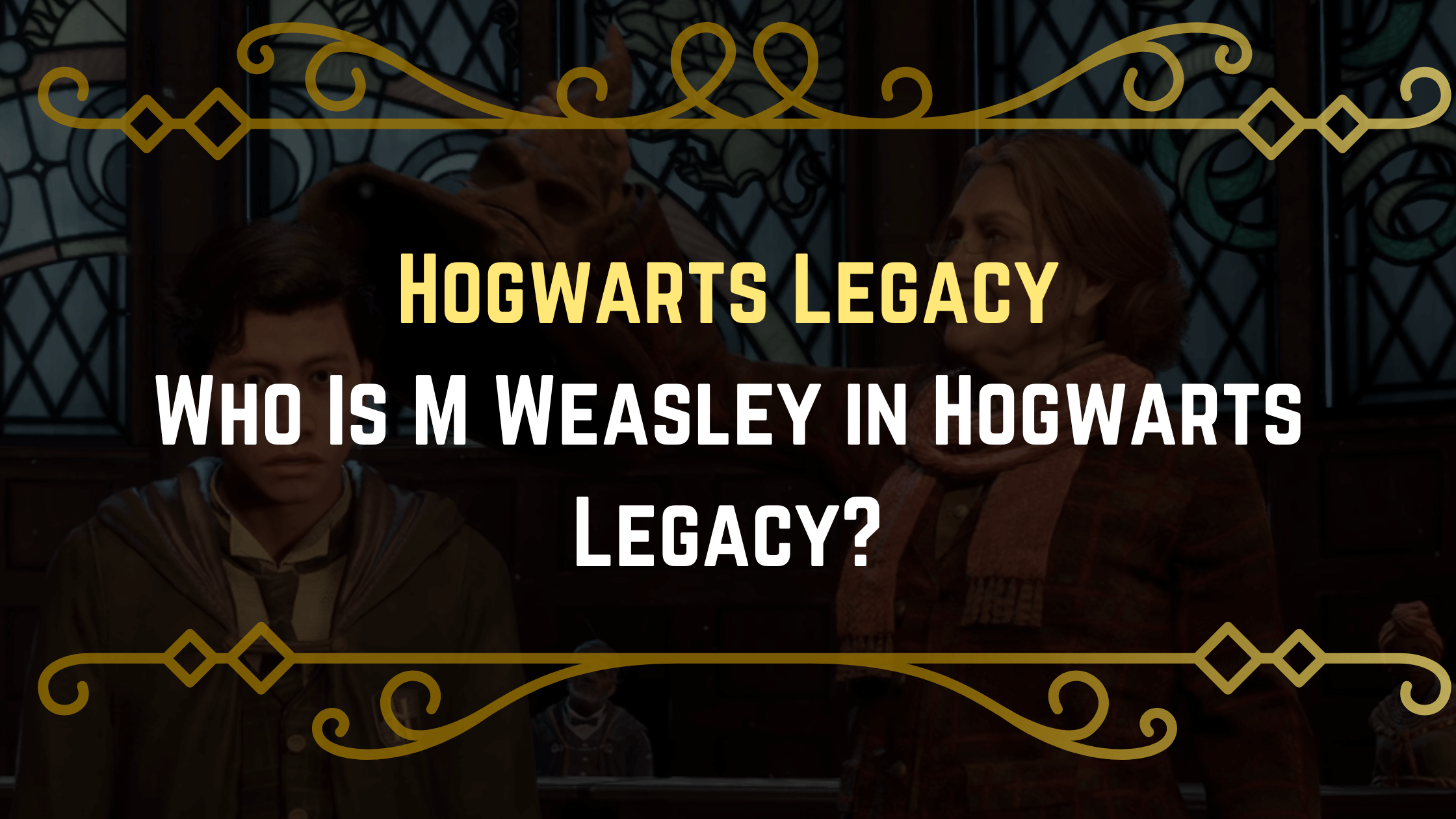 Who Is M Weasley in Hogwarts Legacy