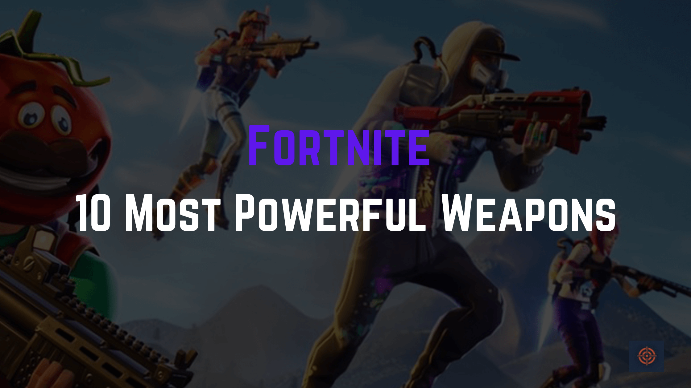 fortnite powerful weapons