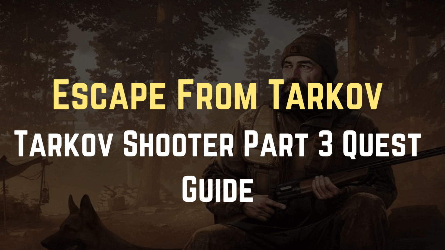 Escape From Tarkov: Tarkov Shooter Part 3 Quest Guide - Gameinstants