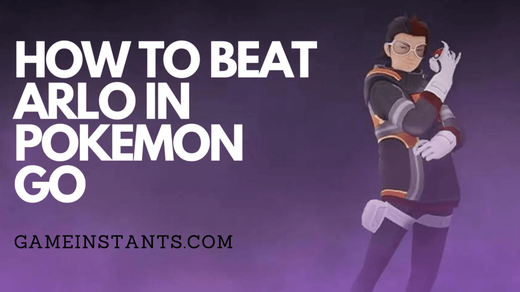 How To Beat Arlo In Pokemon Go Gameinstants