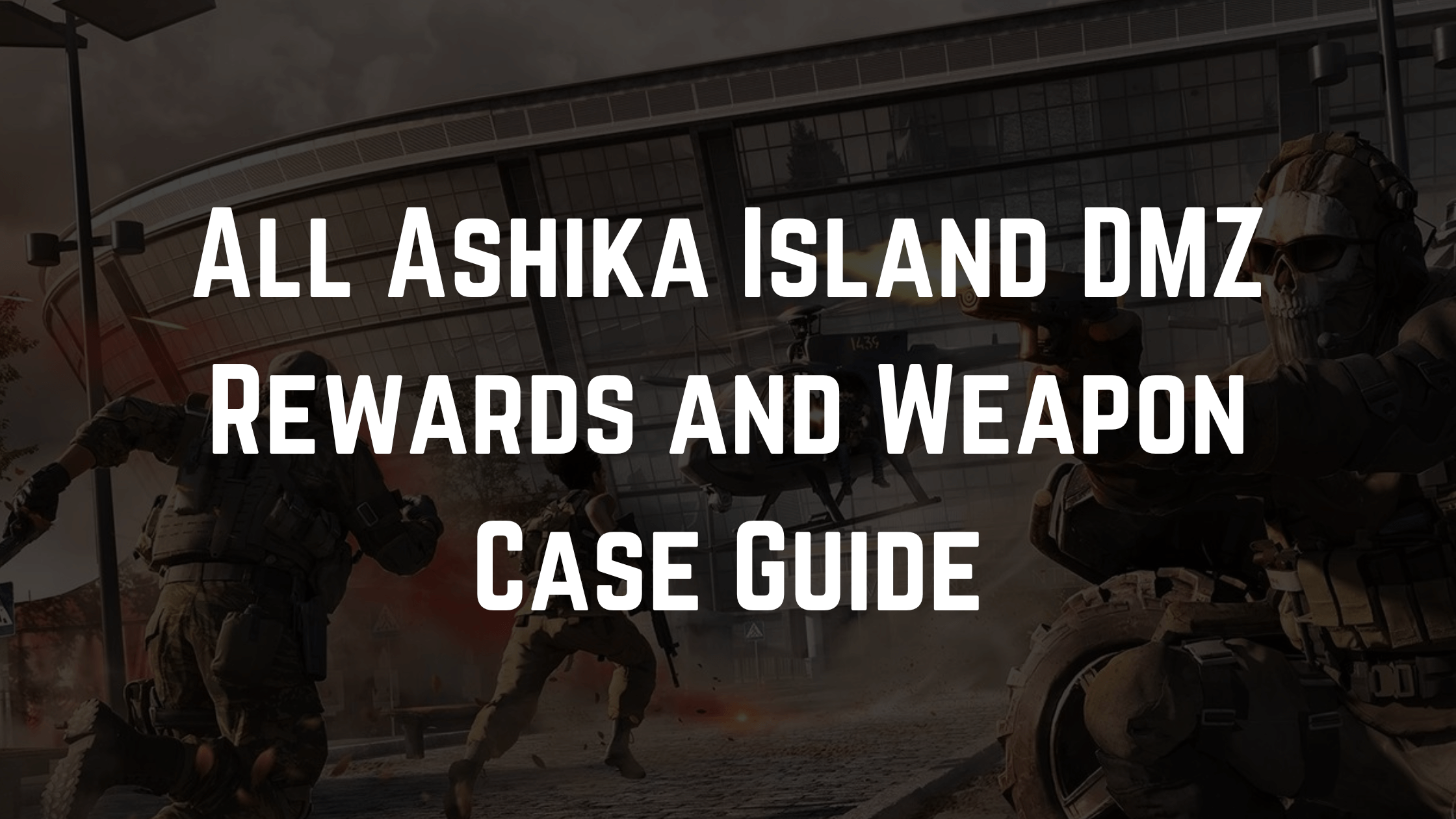 All Ashika Island DMZ Rewards and Weapon Case Guide