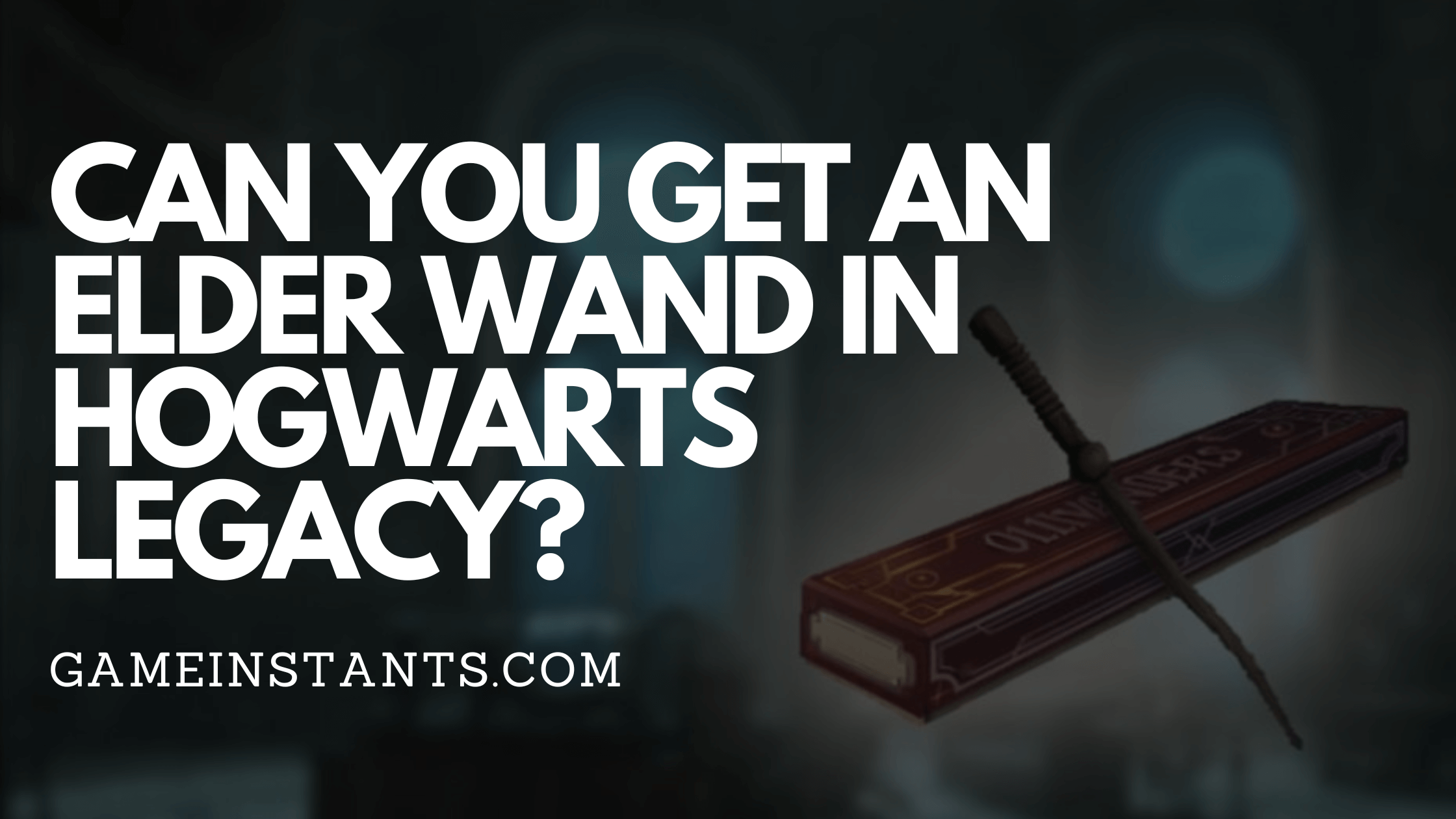 Can You Get an Elder Wand in Hogwarts Legacy