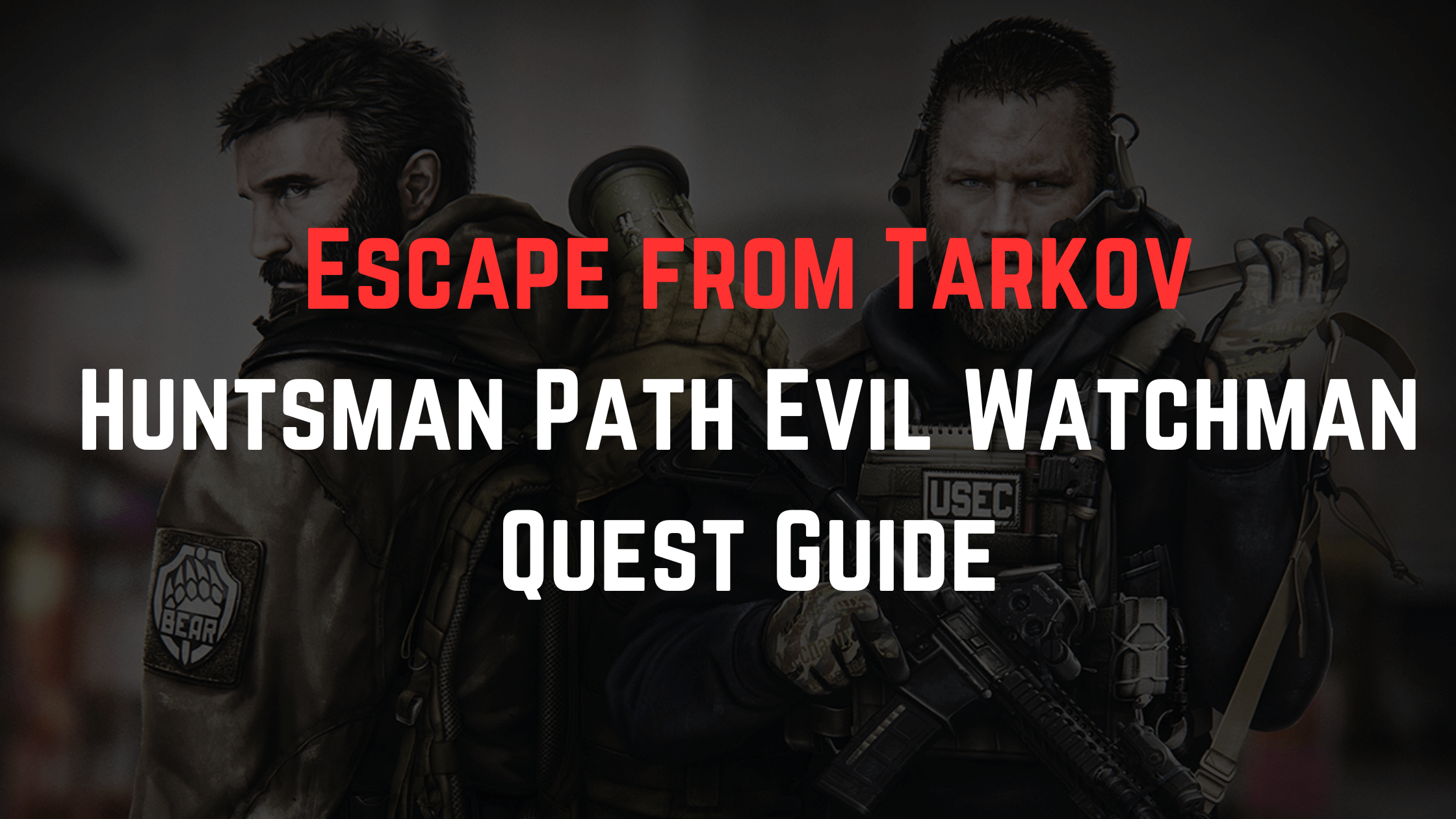 Escape from Tarkov: Huntsman Path Evil Watchman Quest Guide