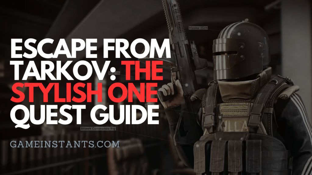 Escape From Tarkov: The Stylish One Quest Guide - Gameinstants