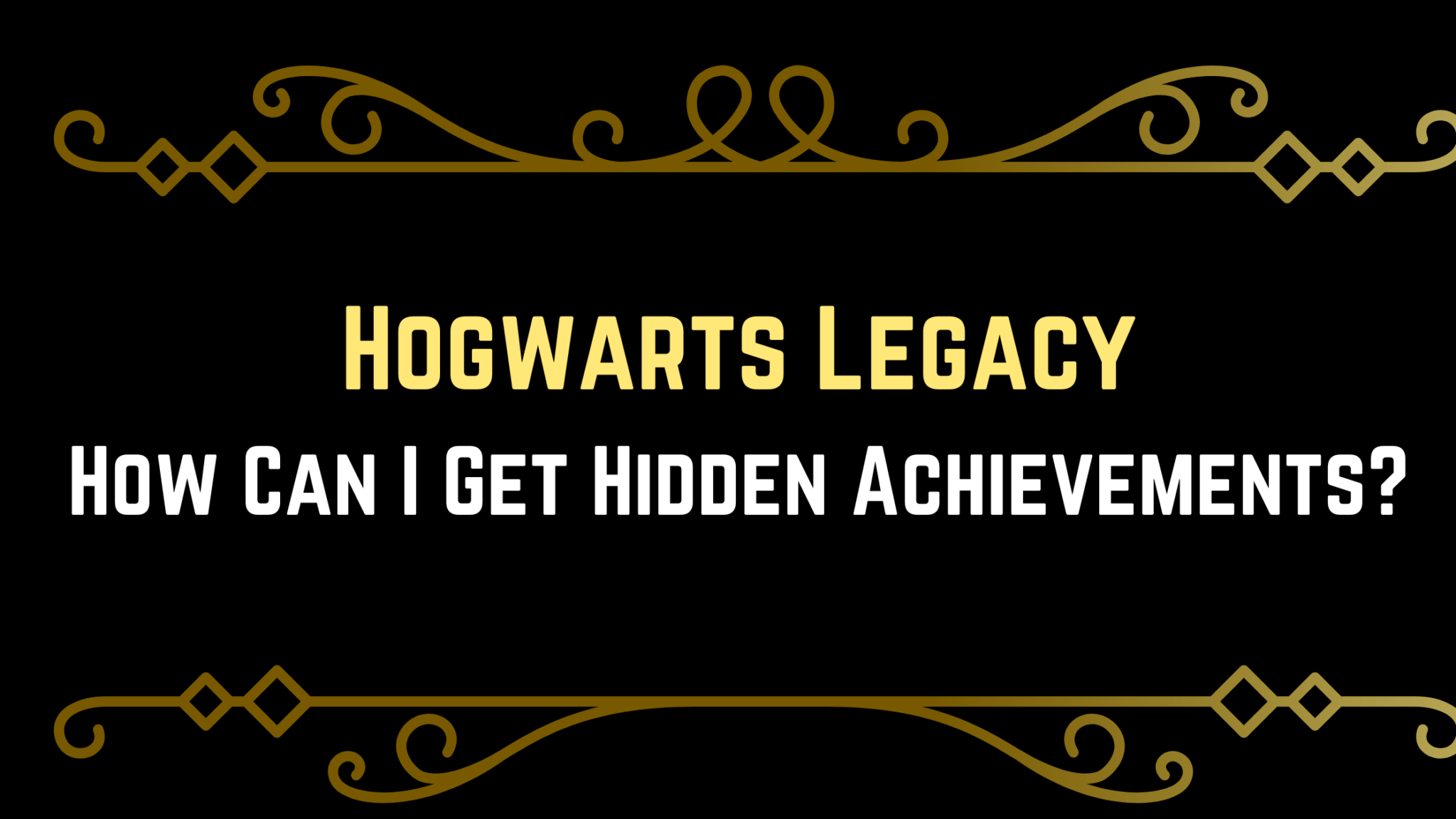 How To Get Hogwarts Legacy Hidden Achievements? - Gameinstants