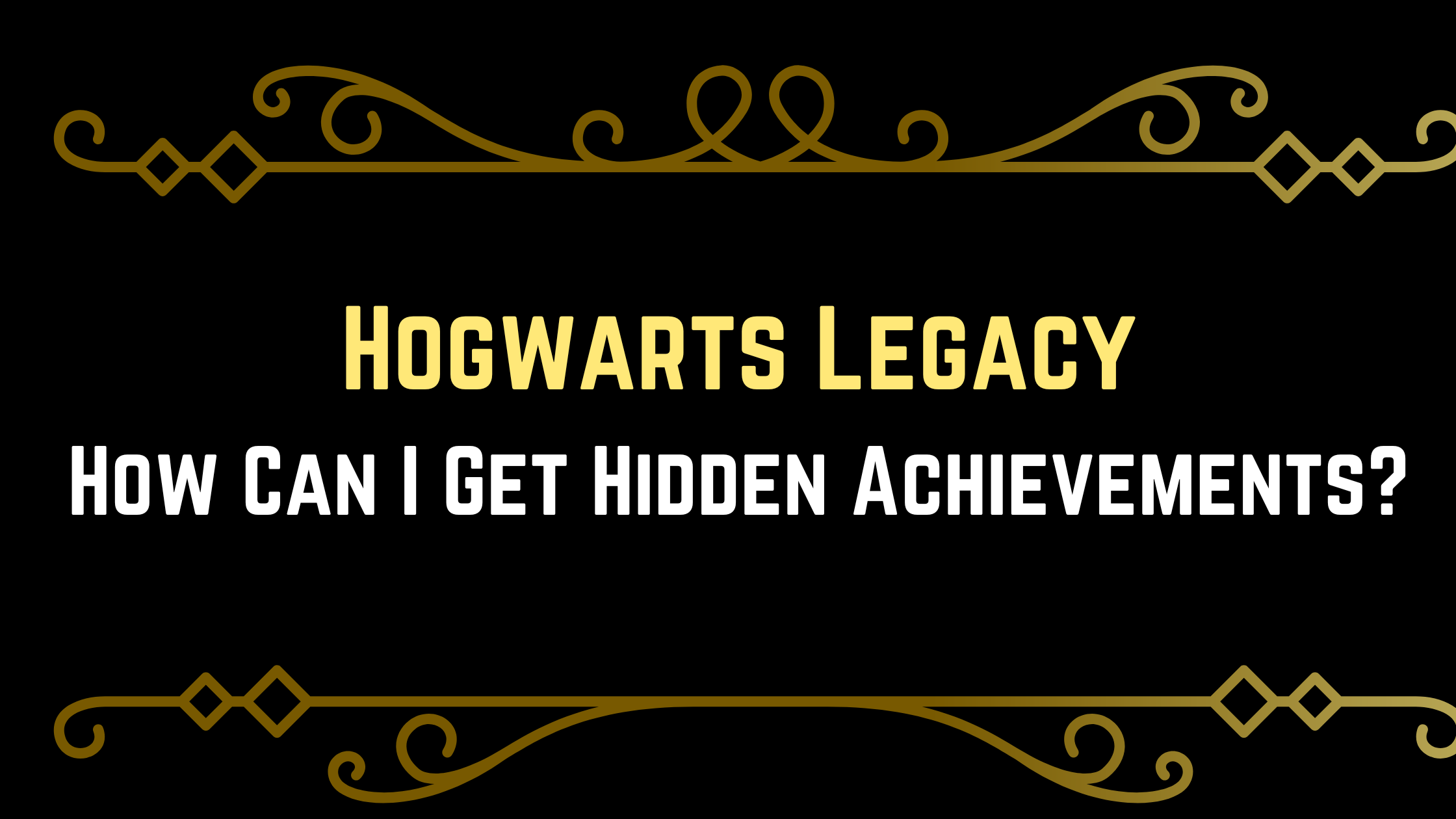 How Can I Get Hogwarts Legacy Hidden Achievements
