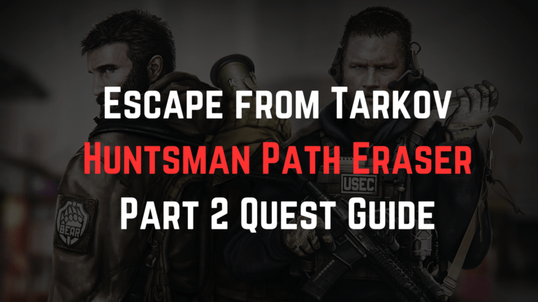 Escape From Tarkov: The Huntsman Path Eraser Part 2 Quest Guide ...