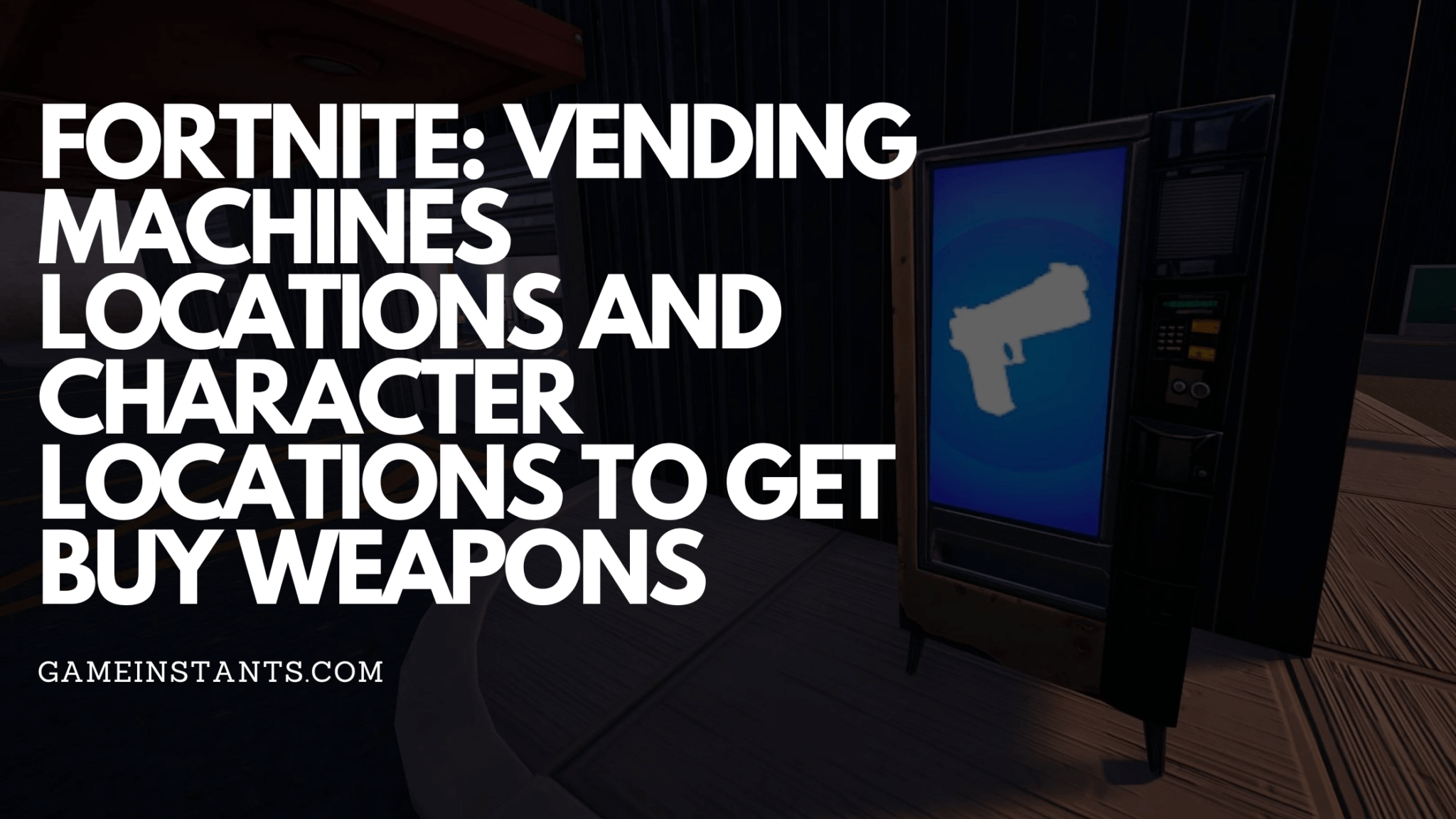 Fortnite: Vending Machines Locations And Character Locations To Get Buy ...