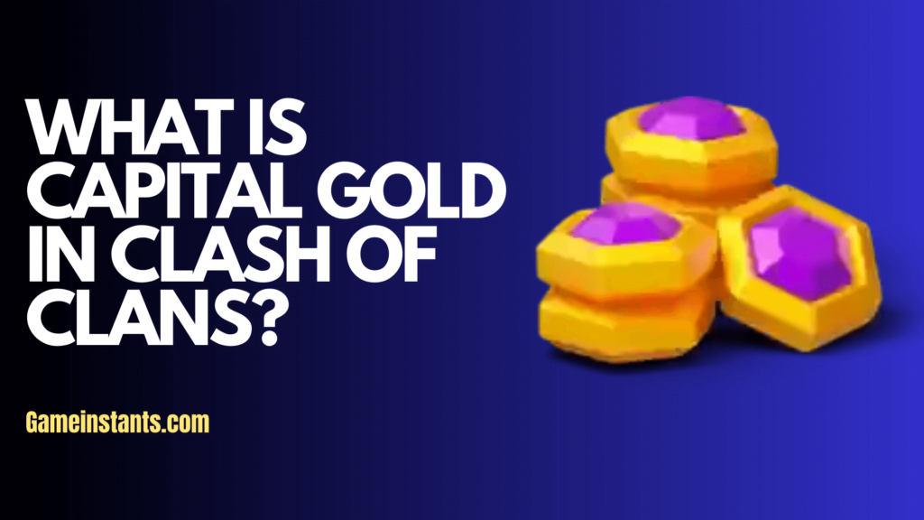 what-is-capital-gold-in-clash-of-clans-gameinstants