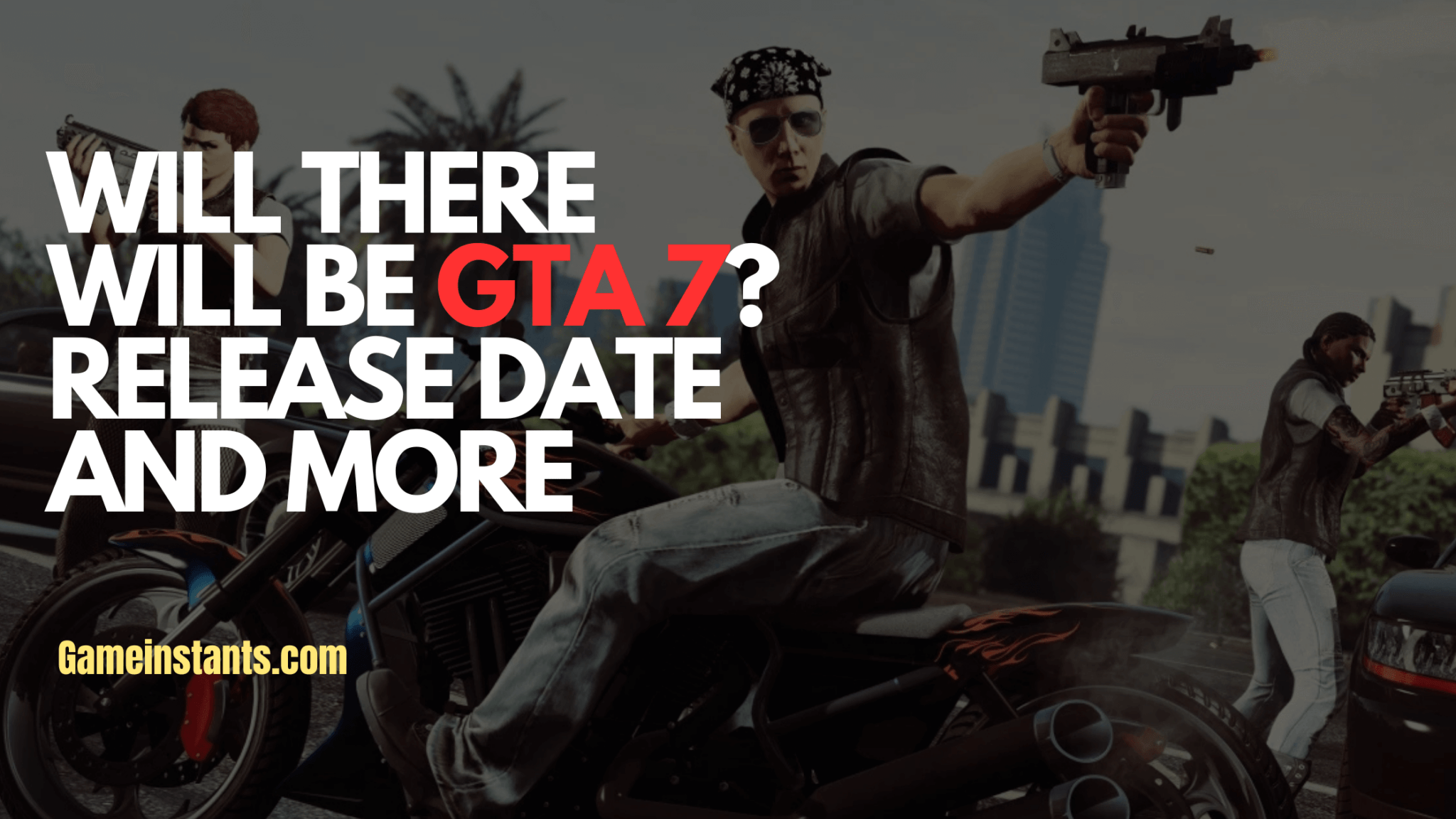 Will There Will Be GTA 7? Release Date And More Gameinstants