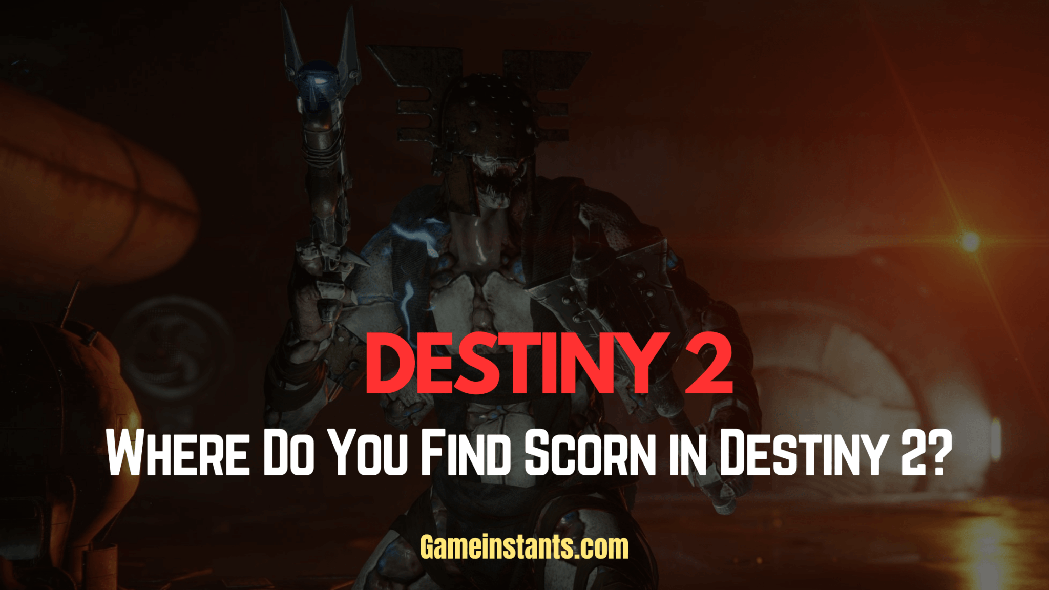 Where Do You Farm Scorn In Destiny 2? - Gameinstants