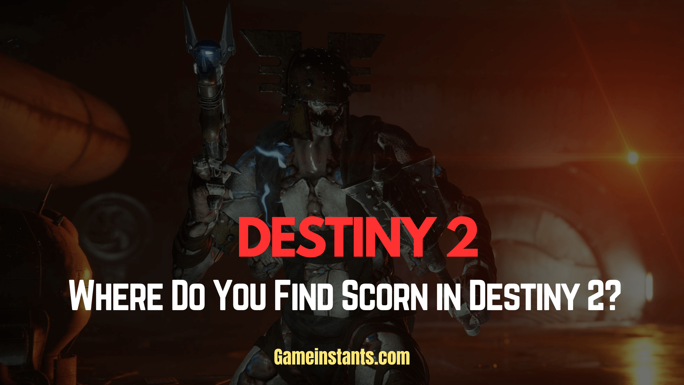 Where Do You Find Scorn in Destiny 2