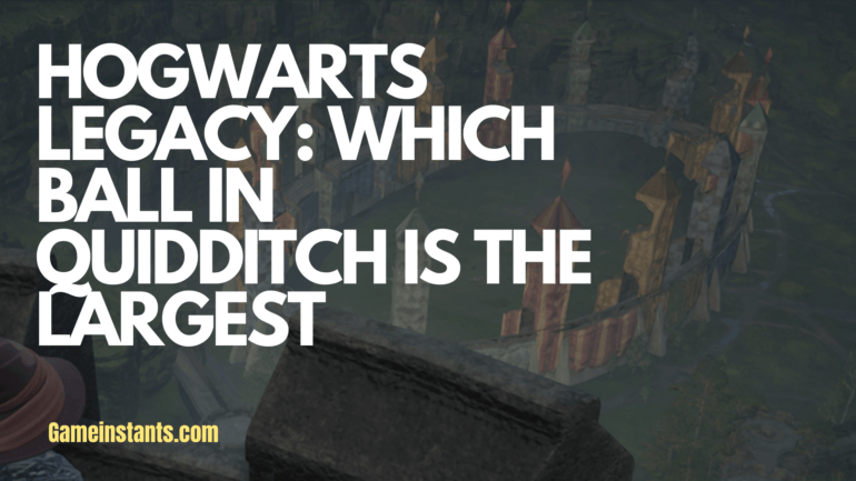 Hogwarts Legacy: Which Ball In Quidditch Is The Largest - Gameinstants