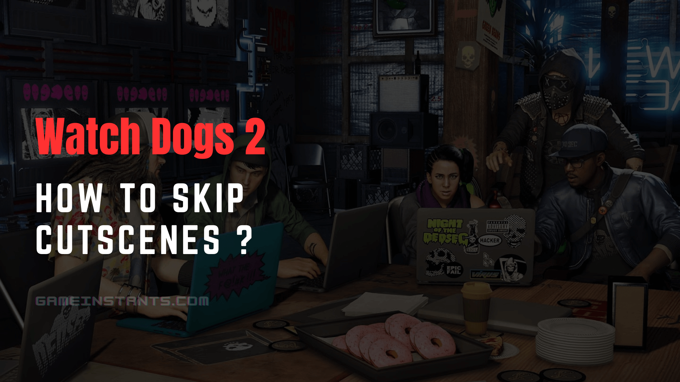 Watch Dogs 2 how to skip cutscenes